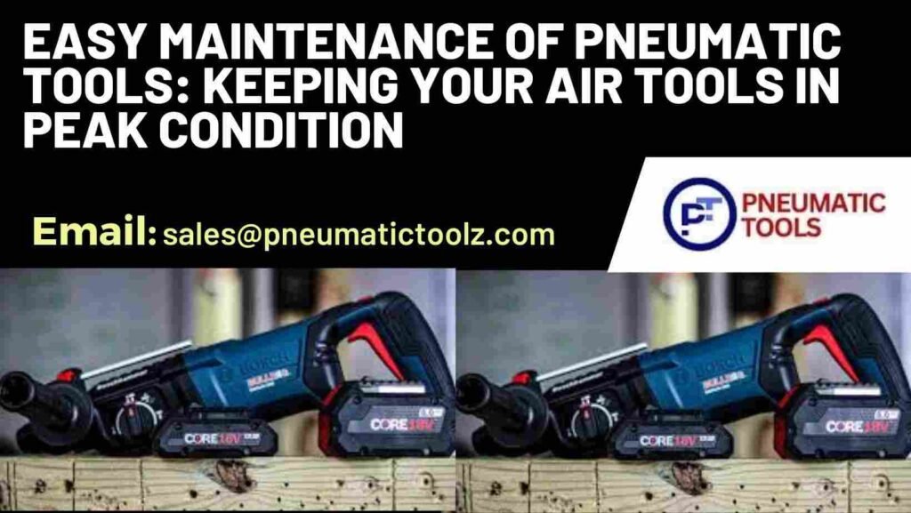 Easy Maintenance of Pneumatic Tools: Keeping Your Air Tools in Peak Condition