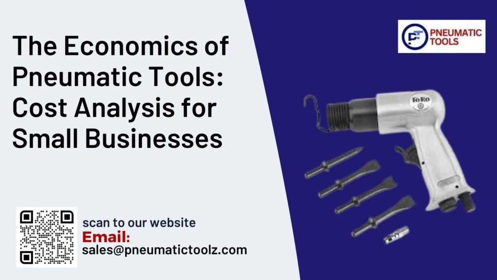 The Economics of Pneumatic Tools: Cost Analysis for Small Businesses