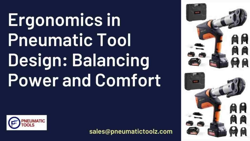 Ergonomics in Pneumatic Tool Design Balancing Power and Comfort