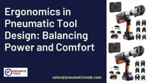 Ergonomics in Pneumatic Tool Design: Balancing Power and Comfort
