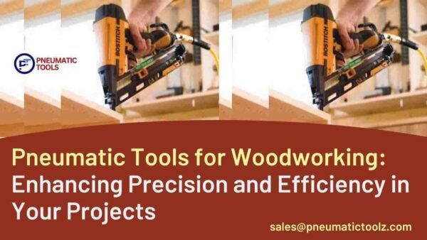 Pneumatic Tools for Woodworking: Enhancing Precision and Efficiency in ...